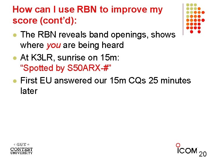 How can I use RBN to improve my score (cont’d): l l l The