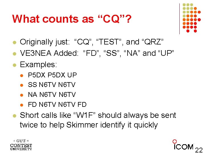 What counts as “CQ”? l l l Originally just: “CQ”, “TEST”, and “QRZ” VE