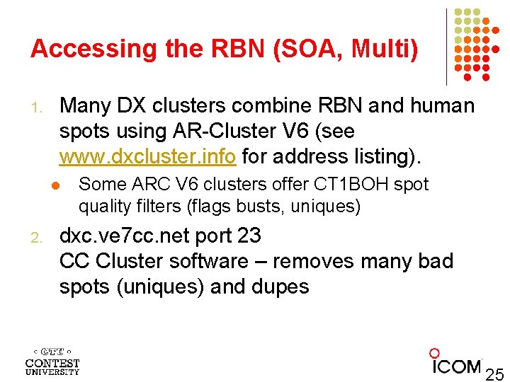 Accessing the RBN (SOA, Multi) 1. Many DX clusters combine RBN and human spots