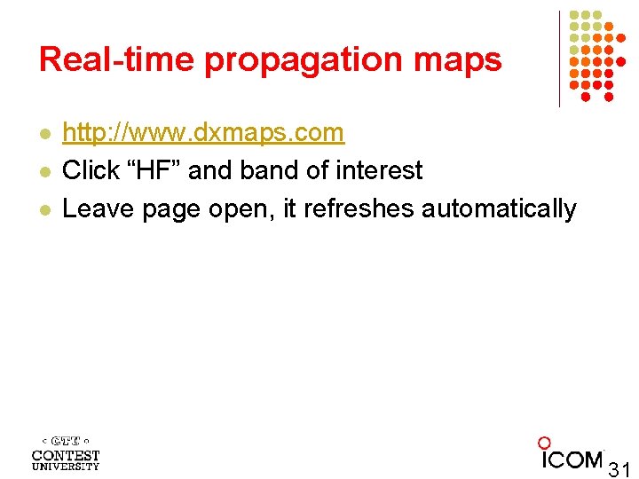 Real-time propagation maps l l l http: //www. dxmaps. com Click “HF” and band