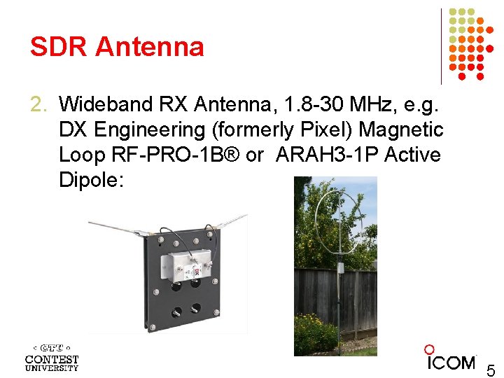 SDR Antenna 2. Wideband RX Antenna, 1. 8 -30 MHz, e. g. DX Engineering