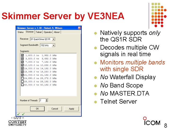 Skimmer Server by VE 3 NEA l l l l Natively supports only the