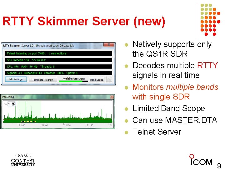 RTTY Skimmer Server (new) l l l Natively supports only the QS 1 R