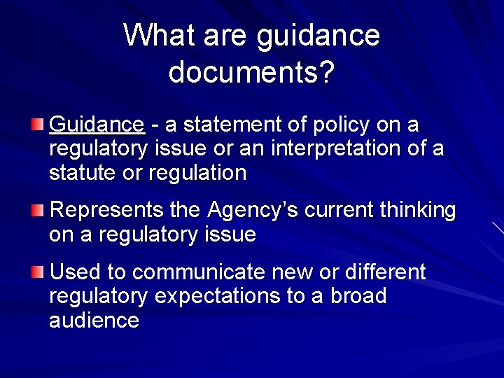 What are guidance documents? Guidance - a statement of policy on a regulatory issue