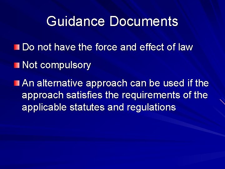 Guidance Documents Do not have the force and effect of law Not compulsory An