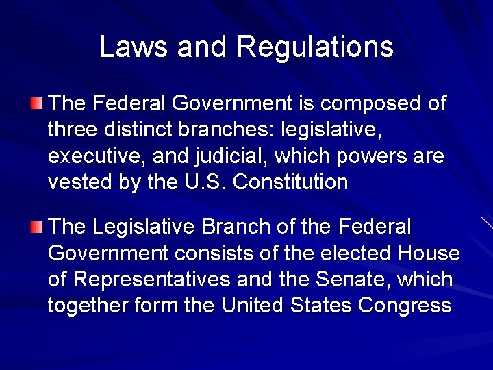 Laws and Regulations The Federal Government is composed of three distinct branches: legislative, executive,