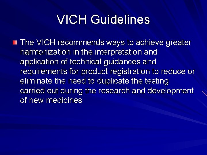 VICH Guidelines The VICH recommends ways to achieve greater harmonization in the interpretation and