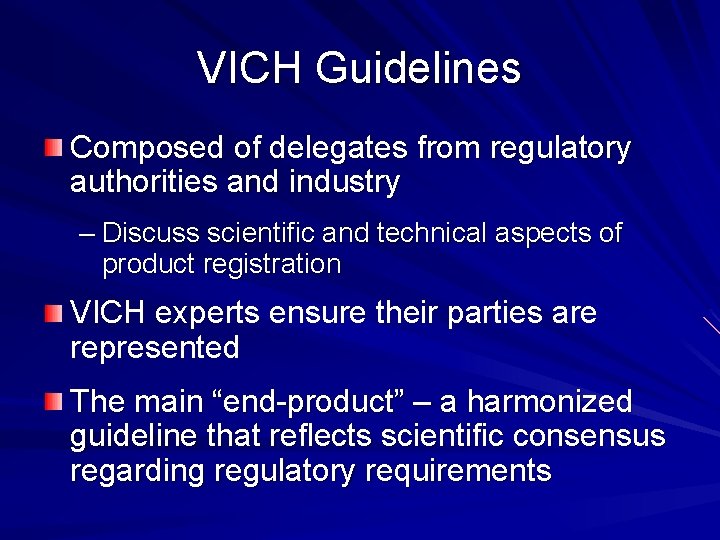 VICH Guidelines Composed of delegates from regulatory authorities and industry – Discuss scientific and