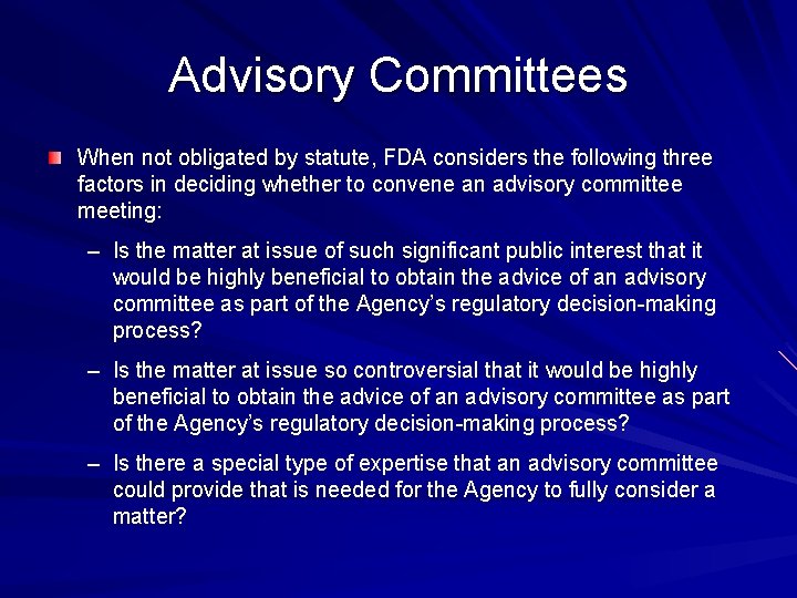 Advisory Committees When not obligated by statute, FDA considers the following three factors in