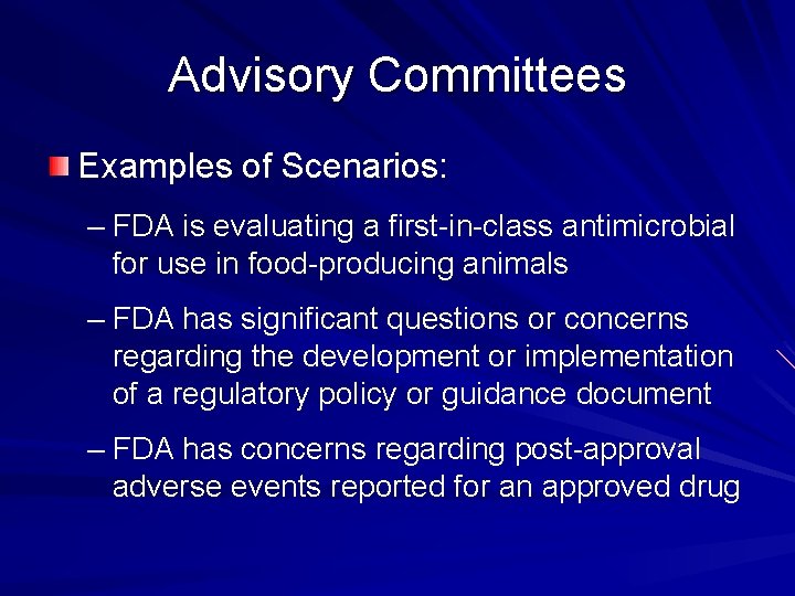 Advisory Committees Examples of Scenarios: – FDA is evaluating a first-in-class antimicrobial for use