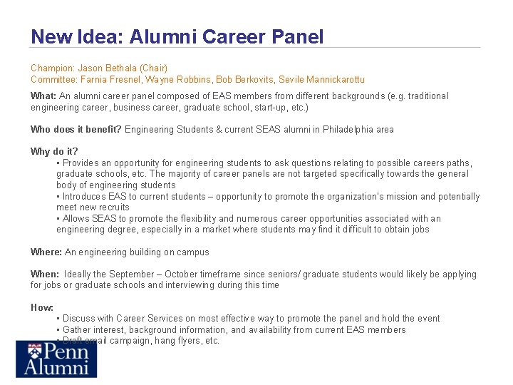New Idea: Alumni Career Panel Champion: Jason Bethala (Chair) Committee: Farnia Fresnel, Wayne Robbins,