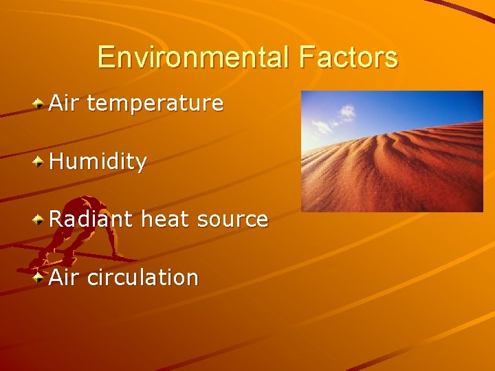 Environmental Factors Air temperature Humidity Radiant heat source Air circulation 