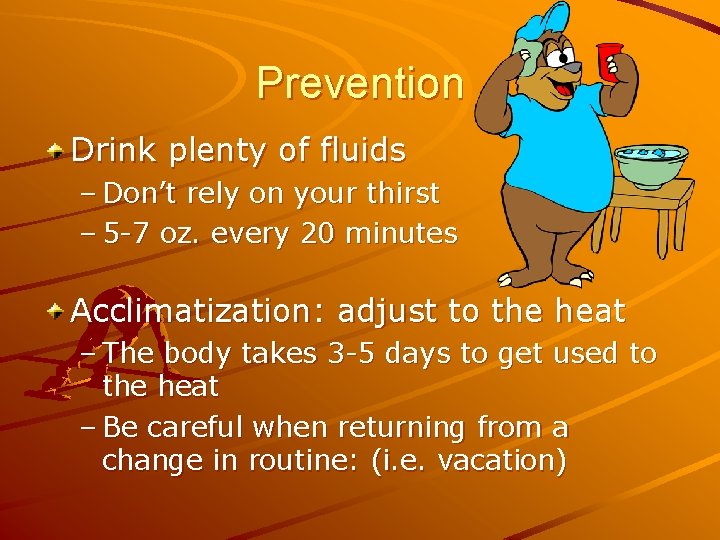 Prevention Drink plenty of fluids – Don’t rely on your thirst – 5 -7