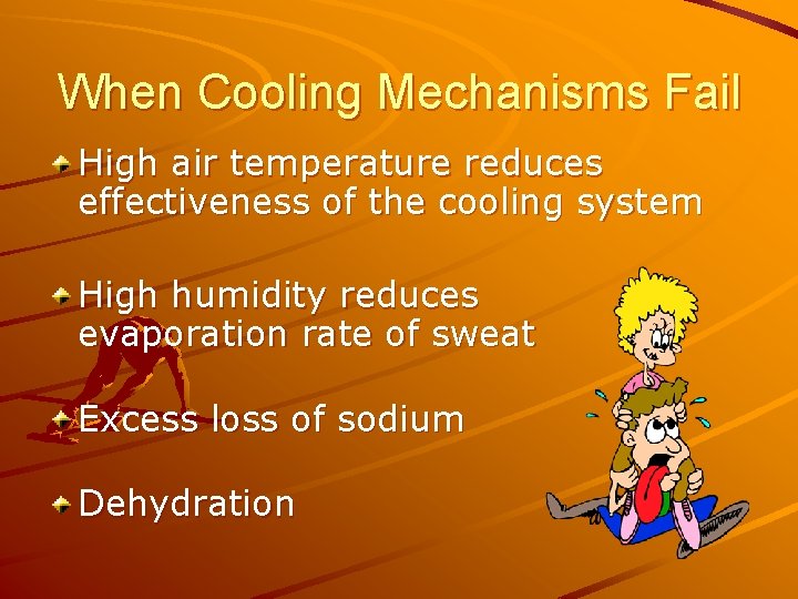 When Cooling Mechanisms Fail High air temperature reduces effectiveness of the cooling system High