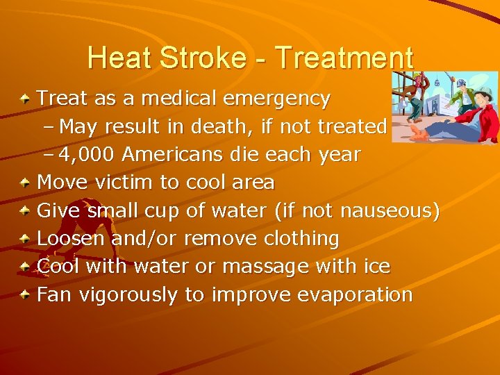 Heat Stroke - Treatment Treat as a medical emergency – May result in death,