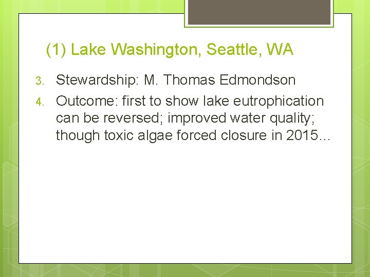 (1) Lake Washington, Seattle, WA 3. 4. Stewardship: M. Thomas Edmondson Outcome: first to