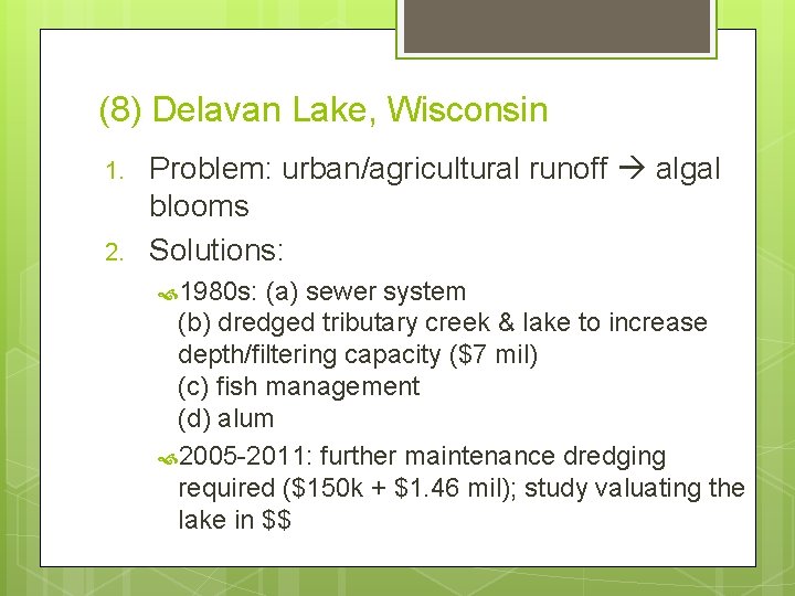 (8) Delavan Lake, Wisconsin 1. 2. Problem: urban/agricultural runoff algal blooms Solutions: 1980 s: