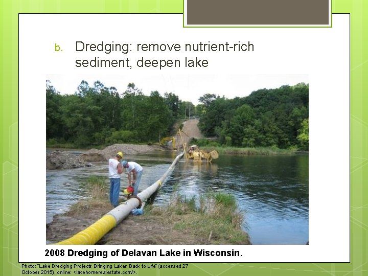 b. Dredging: remove nutrient-rich sediment, deepen lake 2008 Dredging of Delavan Lake in Wisconsin.