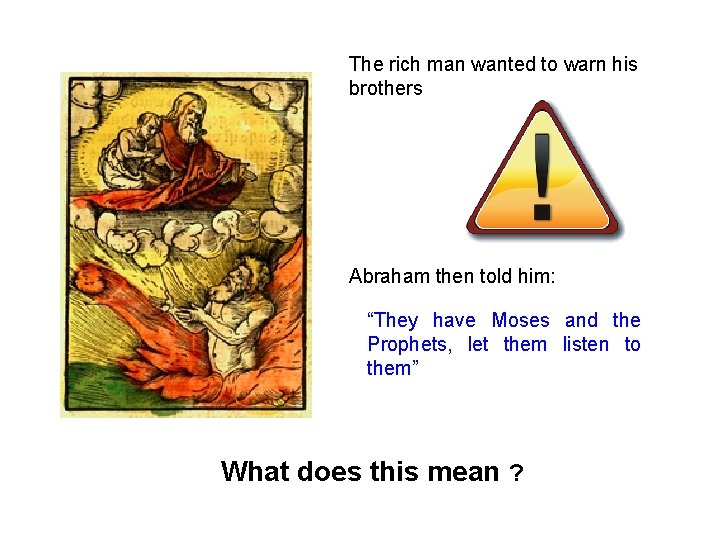 The rich man wanted to warn his brothers Abraham then told him: “They have