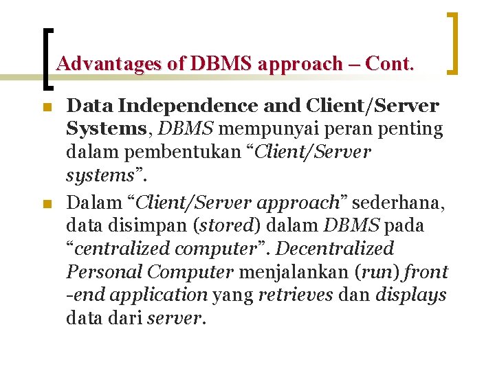 Advantages of DBMS approach – Cont. n n Data Independence and Client/Server Systems, DBMS