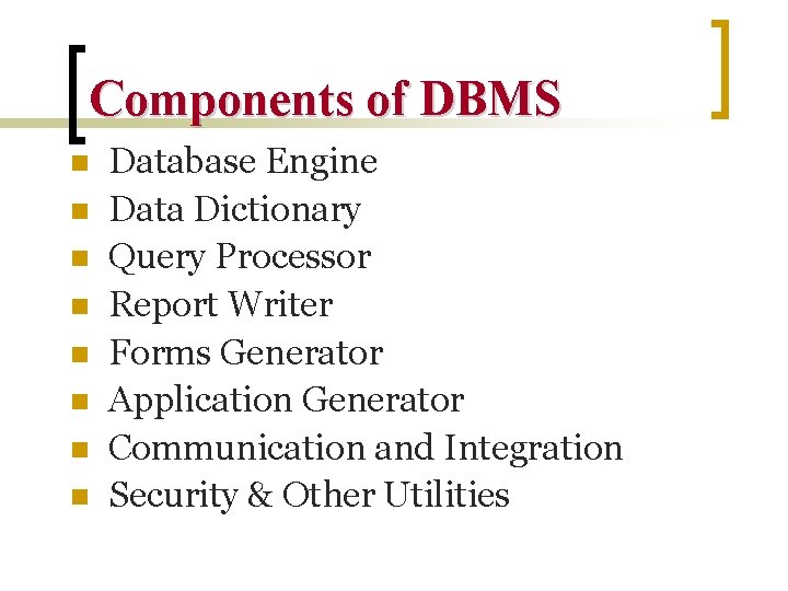Components of DBMS n n n n Database Engine Data Dictionary Query Processor Report