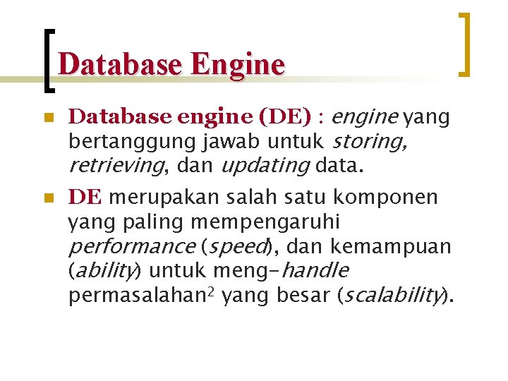 Database Engine n n Database engine (DE) : engine yang bertanggung jawab untuk storing,
