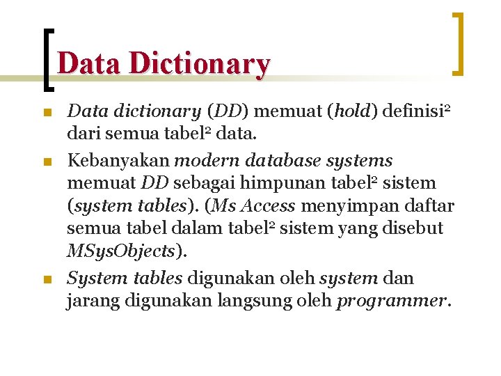 Data Dictionary n n n Data dictionary (DD) memuat (hold) definisi 2 dari semua