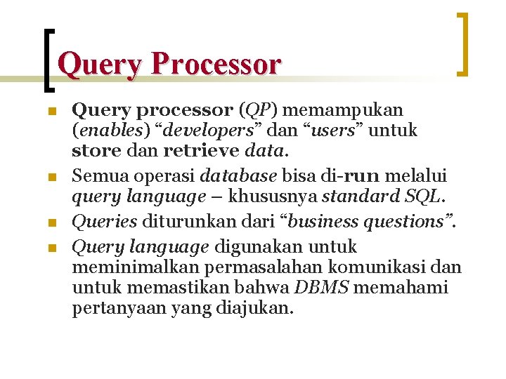 Query Processor n n Query processor (QP) memampukan (enables) “developers” dan “users” untuk store