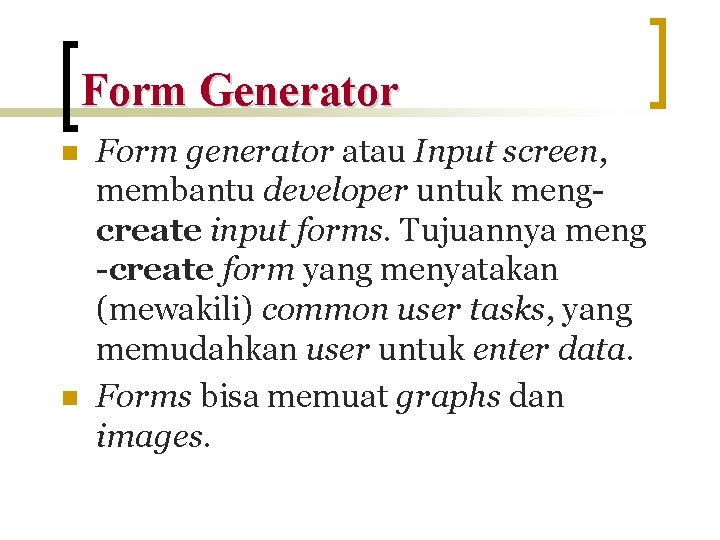 Form Generator n n Form generator atau Input screen, membantu developer untuk mengcreate input
