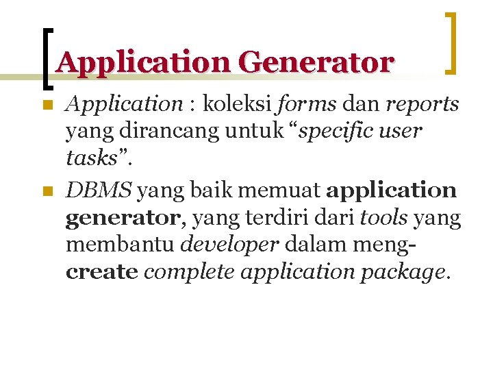 Application Generator n n Application : koleksi forms dan reports yang dirancang untuk “specific