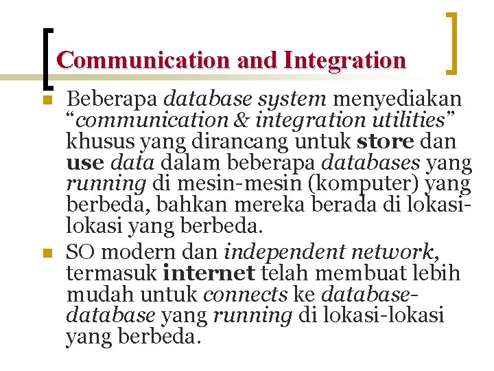 Communication and Integration n n Beberapa database system menyediakan “communication & integration utilities” khusus