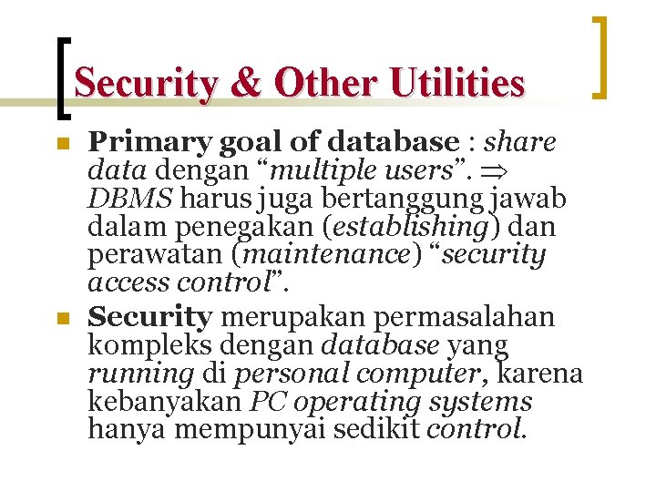 Security & Other Utilities n n Primary goal of database : share data dengan