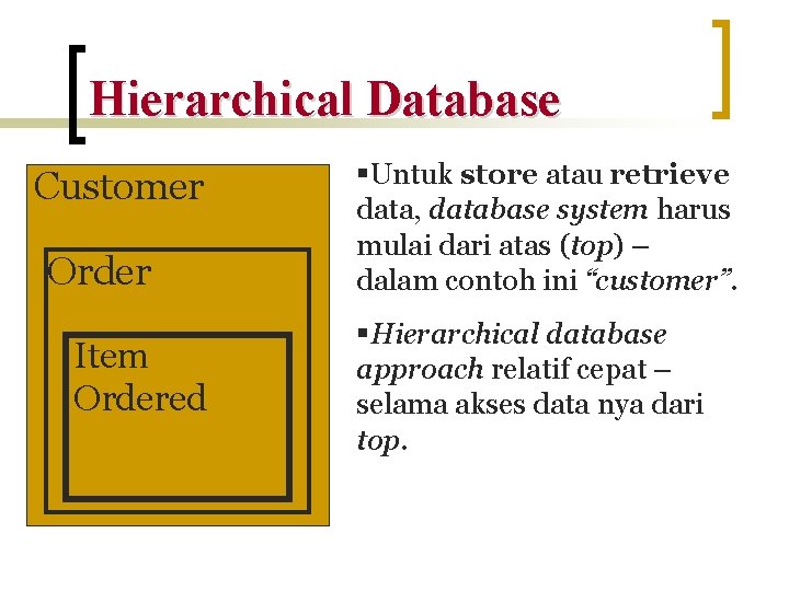 Hierarchical Database Customer Order Item Ordered §Untuk store atau retrieve data, database system harus