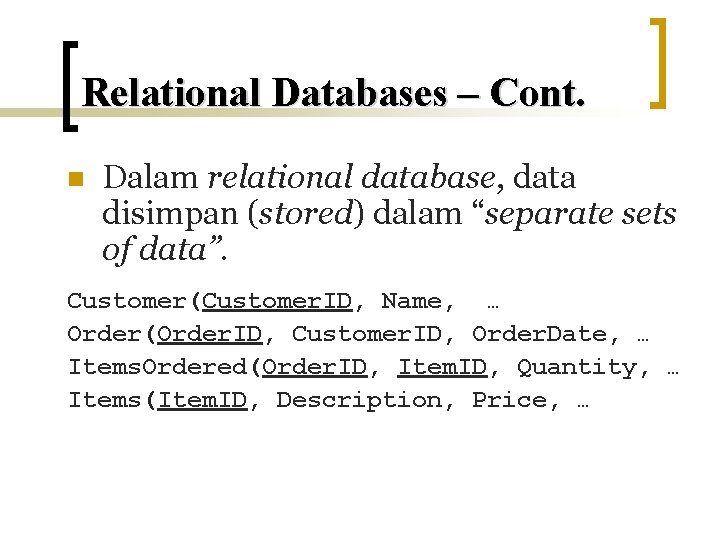 Relational Databases – Cont. n Dalam relational database, data disimpan (stored) dalam “separate sets