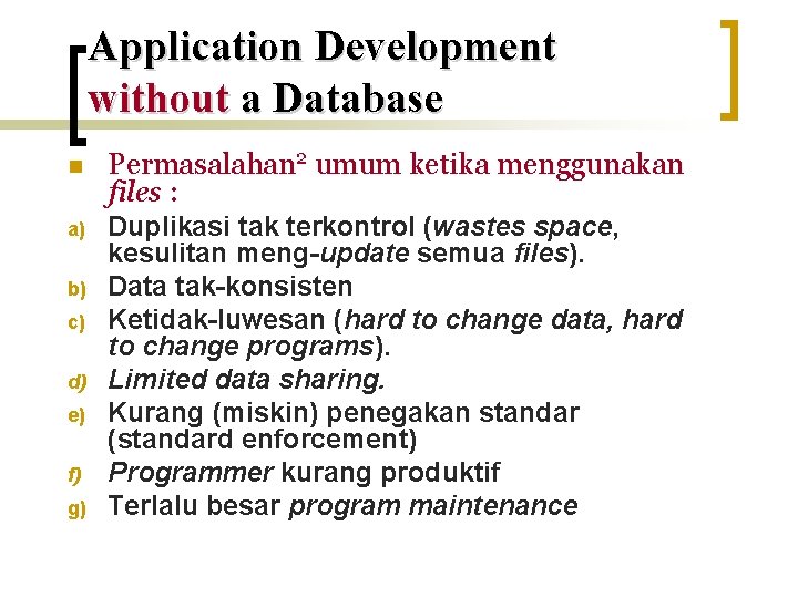 Application Development without a Database n Permasalahan 2 umum ketika menggunakan files : a)