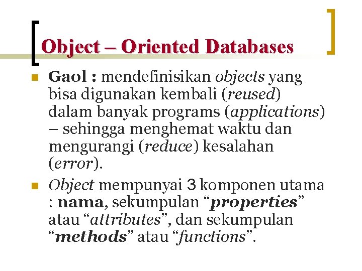 Object – Oriented Databases n n Gaol : mendefinisikan objects yang bisa digunakan kembali