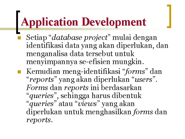 Application Development n n Setiap “database project” mulai dengan identifikasi data yang akan diperlukan,