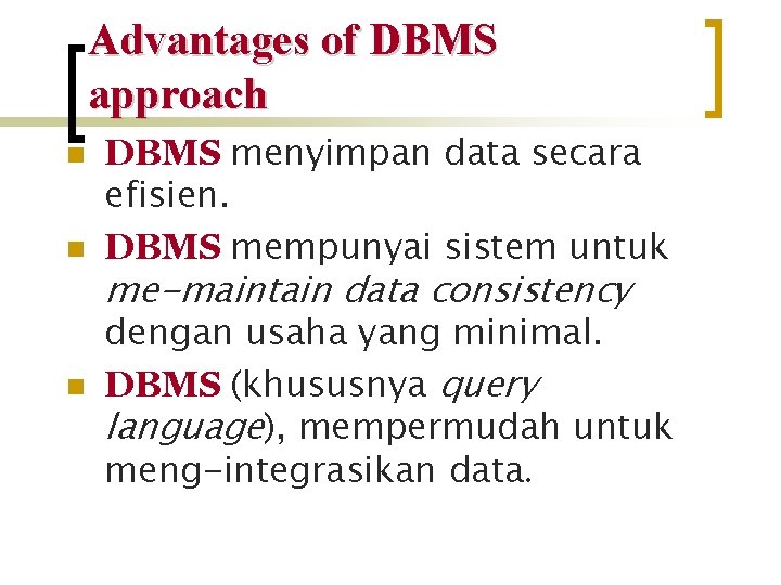 Advantages of DBMS approach n n n DBMS menyimpan data secara efisien. DBMS mempunyai