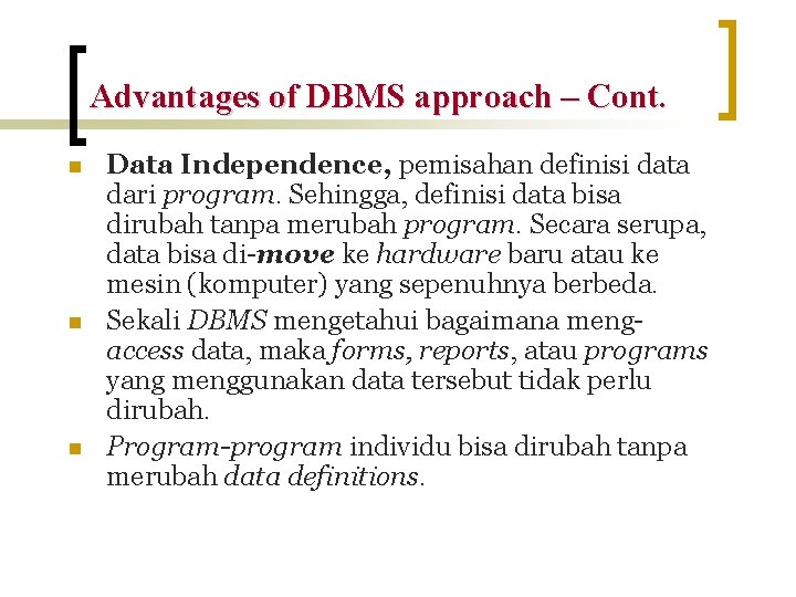 Advantages of DBMS approach – Cont. n n n Data Independence, pemisahan definisi data