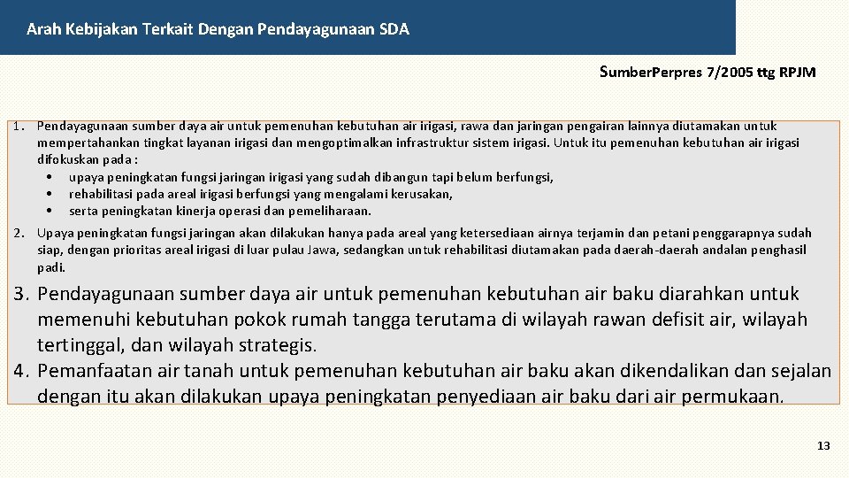 Arah Kebijakan Terkait Dengan Pendayagunaan SDA Sumber. Perpres 7/2005 ttg RPJM 1. Pendayagunaan sumber