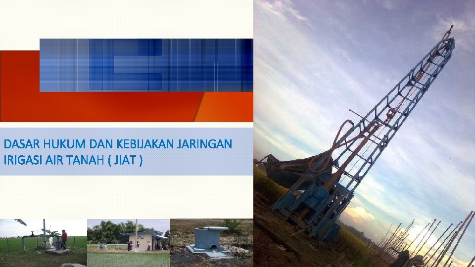 DASAR HUKUM DAN KEBIJAKAN JARINGAN IRIGASI AIR TANAH ( JIAT ) 