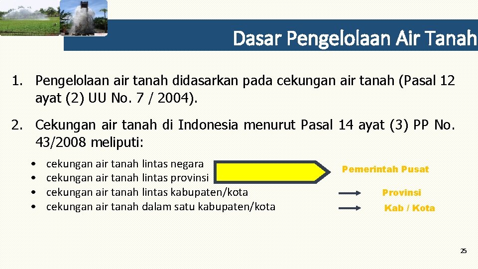 Dasar Pengelolaan Air Tanah 1. Pengelolaan air tanah didasarkan pada cekungan air tanah (Pasal