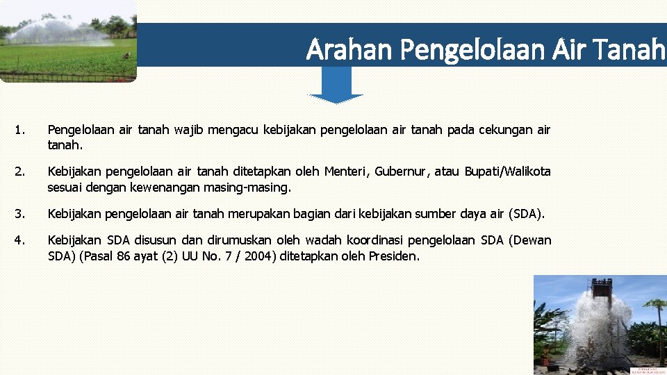 Arahan Pengelolaan Air Tanah 1. Pengelolaan air tanah wajib mengacu kebijakan pengelolaan air tanah