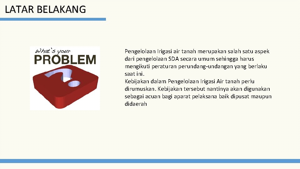 LATAR BELAKANG Pengelolaan Irigasi air tanah merupakan salah satu aspek dari pengelolaan SDA secara