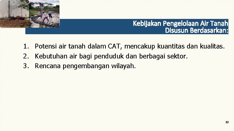 Kebijakan Pengelolaan Air Tanah Disusun Berdasarkan: 1. Potensi air tanah dalam CAT, mencakup kuantitas