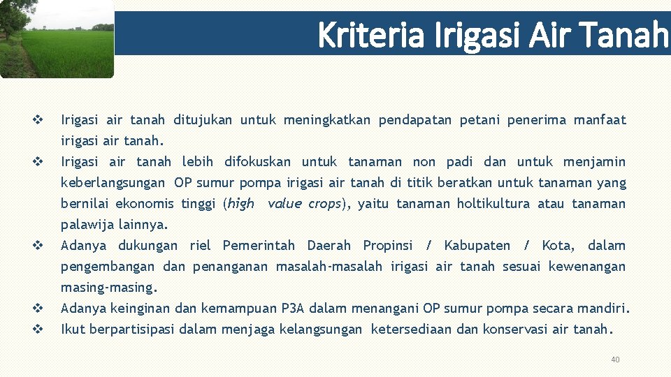 Kriteria Irigasi Air Tanah v v v Irigasi air tanah ditujukan untuk meningkatkan pendapatan