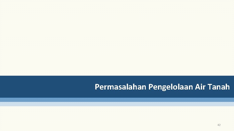 Permasalahan Pengelolaan Air Tanah 42 