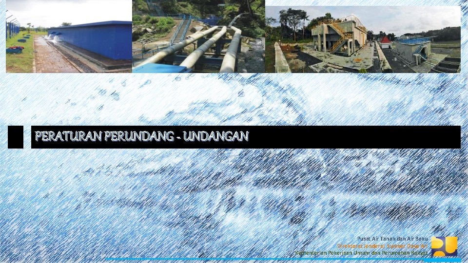 PERATURAN PERUNDANG - UNDANGAN Pusat Air Tanah dan Air Baku Direktorat Jenderal Sumber Daya