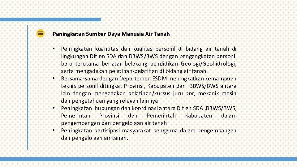 Peningkatan Sumber Daya Manusia Air Tanah • Peningkatan kuantitas dan kualitas personil di bidang