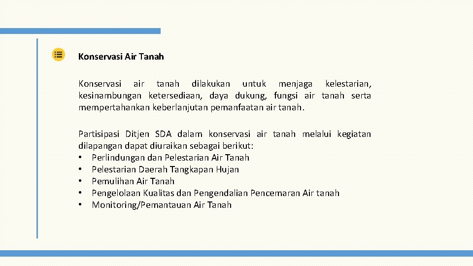 Konservasi Air Tanah Konservasi air tanah dilakukan untuk menjaga kelestarian, kesinambungan ketersediaan, daya dukung,